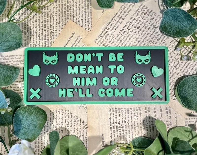 Don’t Be Mean to Him or He’ll Come - Plaque